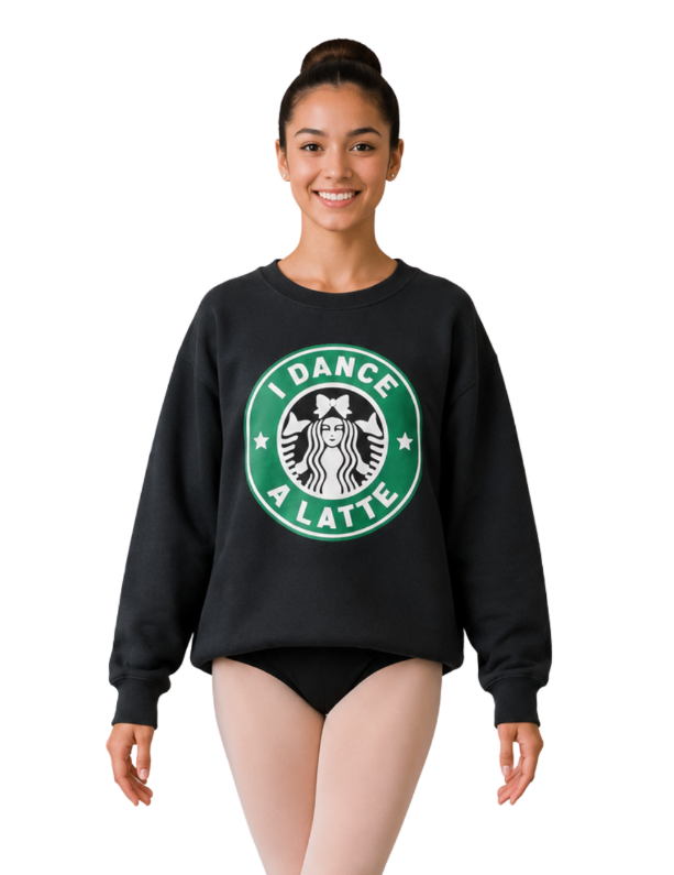 New Sweatshirt I Dance A Latte in Black Adult Sizes